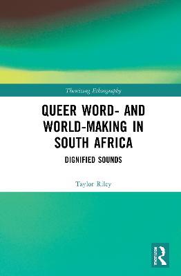 Queer Word- and World-Making in South Africa: Dignified Sounds - Taylor Riley - cover