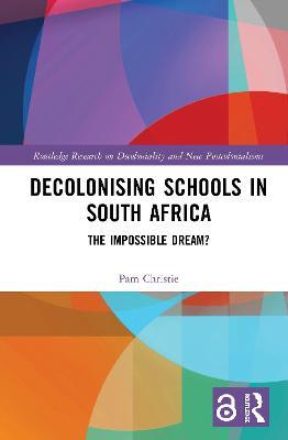 Decolonising Schools in South Africa: The Impossible Dream? - Pam Christie - cover