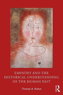 Empathy and the Historical Understanding of the Human Past - Thomas A. Kohut - cover