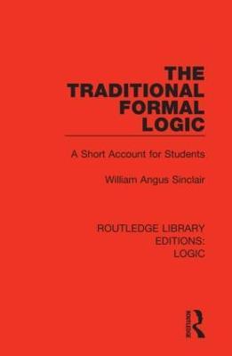 The Traditional Formal Logic: A Short Account for Students - William Angus Sinclair - cover