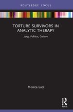Torture Survivors in Analytic Therapy: Jung, Politics, Culture