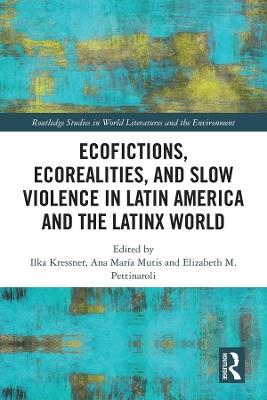Ecofictions, Ecorealities, and Slow Violence in Latin America and the Latinx World - cover