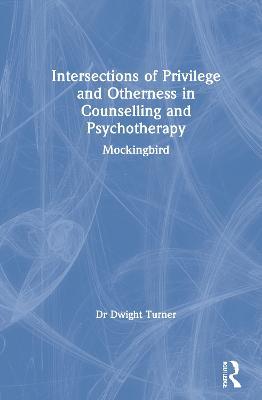 Intersections of Privilege and Otherness in Counselling and Psychotherapy: Mockingbird - Dwight Turner - cover