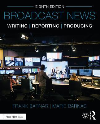 Broadcast News Writing, Reporting, and Producing - Frank Barnas,Marie Barnas - cover