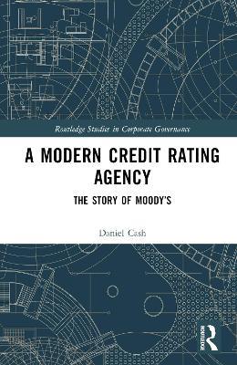 A Modern Credit Rating Agency: The Story of Moody’s - Daniel Cash - cover