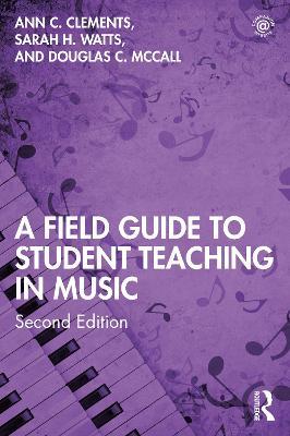 A Field Guide to Student Teaching in Music - Ann C. Clements,Sarah H. Watts,Douglas C. McCall - cover