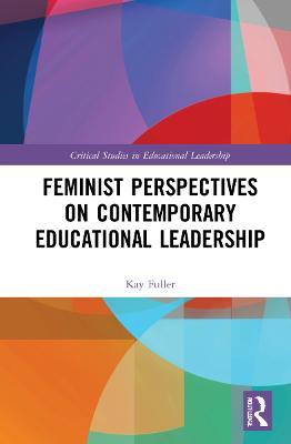 Feminist Perspectives on Contemporary Educational Leadership - Kay Fuller - cover