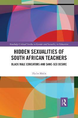 Hidden Sexualities of South African Teachers: Black Male Educators and Same-sex Desire - Thabo Msibi - cover