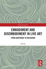Embodiment and Disembodiment in Live Art: From Grotowski to Hologram