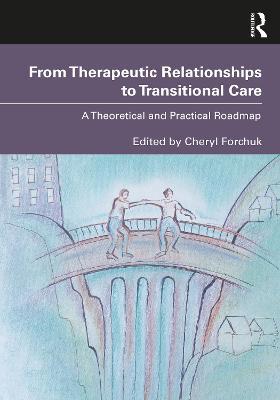 From Therapeutic Relationships to Transitional Care: A Theoretical and Practical Roadmap - cover