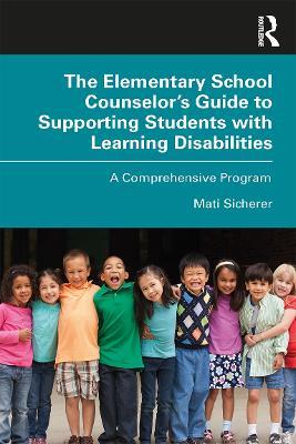 The Elementary School Counselor’s Guide to Supporting Students with Learning Disabilities: A Comprehensive Program - Mati Sicherer - cover