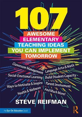 107 Awesome Elementary Teaching Ideas You Can Implement Tomorrow - Steve Reifman - cover