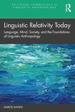 Linguistic Relativity Today: Language, Mind, Society, and the Foundations of Linguistic Anthropology