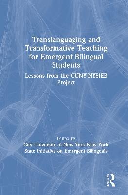 Translanguaging and Transformative Teaching for Emergent Bilingual Students: Lessons from the CUNY-NYSIEB Project - cover