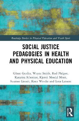 Social Justice Pedagogies in Health and Physical Education - Goeran Gerdin,Wayne Smith,Rod Philpot - cover