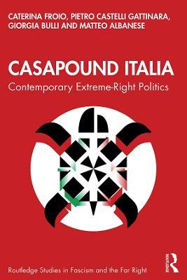 CasaPound Italia: Contemporary Extreme-Right Politics - Caterina Froio,Pietro Castelli Gattinara,Giorgia Bulli - cover