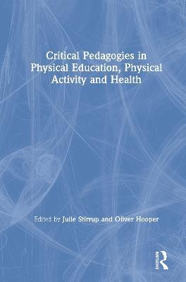 Critical Pedagogies in Physical Education, Physical Activity and Health - cover