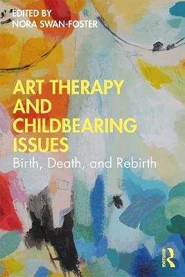 Art Therapy and Childbearing Issues: Birth, Death, and Rebirth - cover
