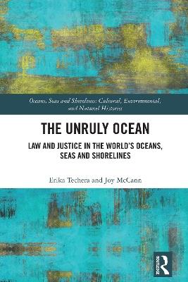 The Unruly Ocean: Law and Justice in the World’s Oceans, Seas and Shorelines - Erika Techera,Joy McCann - cover