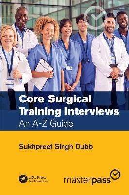 Core Surgical Training Interviews: An A-Z Guide - Sukhpreet Singh Dubb - cover