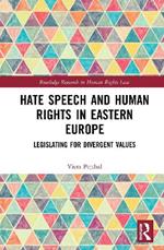 Hate Speech and Human Rights in Eastern Europe: Legislating for Divergent Values