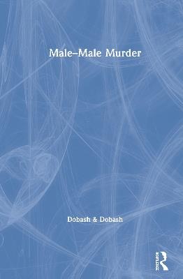 Male–Male Murder - Russell P. Dobash,Rebecca Emerson Dobash - cover