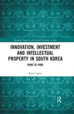 Innovation, Investment and Intellectual Property in South Korea: Park to Park