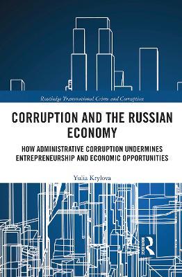 Corruption and the Russian Economy: How Administrative Corruption Undermines Entrepreneurship and Economic Opportunities - Yulia Krylova - cover