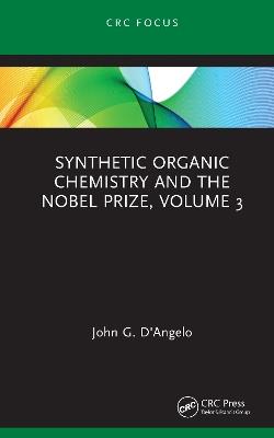 Synthetic Organic Chemistry and the Nobel Prize, Volume 3 - John G. D'Angelo - cover