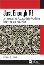 Just Enough R!: An Interactive Approach to Machine Learning and Analytics
