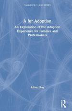 A for Adoption: An Exploration of the Adoption Experience for Families and Professionals