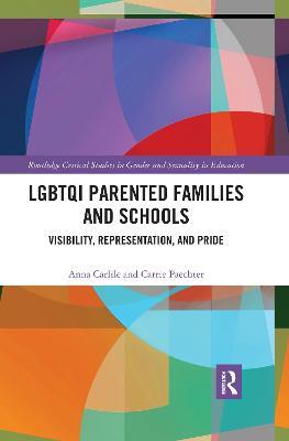 LGBTQI Parented Families and Schools: Visibility, Representation, and Pride - Anna Carlile,Carrie Paechter - cover