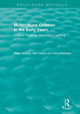 Multicultural Children in the Early Years: Creative Teaching, Meaningful Learning - Peter Woods,Mari Boyle,Nick Hubbard - cover