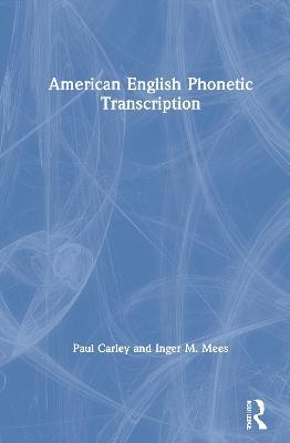 American English Phonetic Transcription - Paul Carley,Inger M. Mees - cover