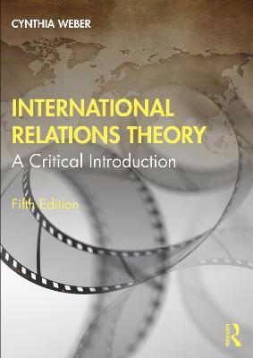 International Relations Theory: A Critical Introduction - Cynthia Weber - cover