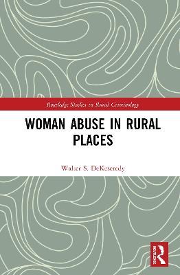 Woman Abuse in Rural Places - Walter S. DeKeseredy - cover