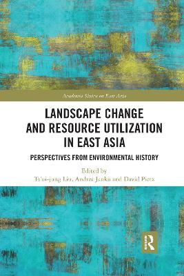 Landscape Change and Resource Utilization in East Asia: Perspectives from Environmental History - cover