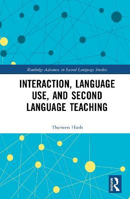 Interaction, Language Use, and Second Language Teaching - Thorsten Huth - cover