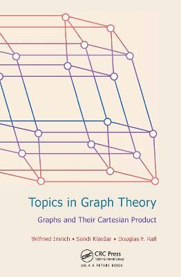 Topics in Graph Theory: Graphs and Their Cartesian Product - Wilfried Imrich,Sandi Klavzar,Douglas F Rall - cover