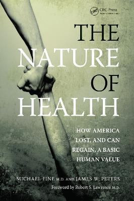 The Nature of Health: How America Lost, and Can Regain, a Basic Human Value - Michael Fine,James Peters - cover