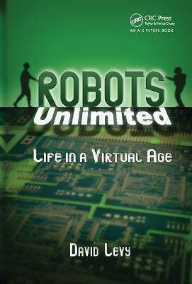 Robots Unlimited: Life in a Virtual Age - David Levy - cover