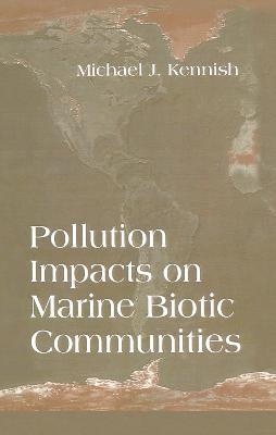 Pollution Impacts on Marine Biotic Communities - Michael J. Kennish - cover