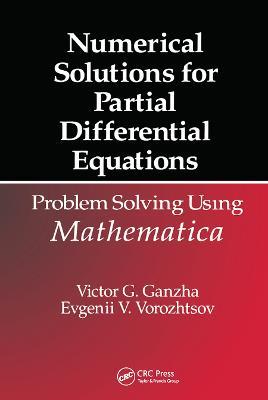 Numerical Solutions for Partial Differential Equations: Problem Solving Using Mathematica - Victor Grigor'e Ganzha,Evgenii Vasilev Vorozhtsov - cover