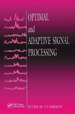 Optimal and Adaptive Signal Processing - Peter M. Clarkson - cover