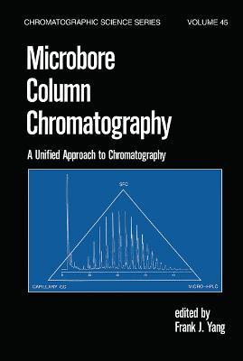 Microbore Column Chromatography: A Unified Approach to Chromatography - F. J. Yang - cover