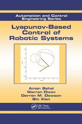 Lyapunov-Based Control of Robotic Systems - Aman Behal,Warren Dixon,Darren M. Dawson - cover