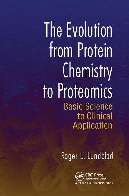 The Evolution from Protein Chemistry to Proteomics: Basic Science to Clinical Application - Roger L. Lundblad - cover