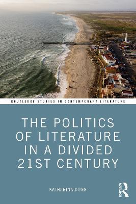 The Politics of Literature in a Divided 21st Century - Katharina Donn - cover