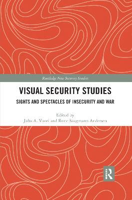 Visual Security Studies: Sights and Spectacles of Insecurity and War - cover