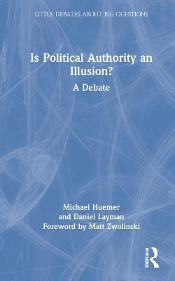 Is Political Authority an Illusion?: A Debate - Michael Huemer,Daniel Layman - cover